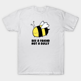 BEE a Friend, Not a Bully T-Shirt